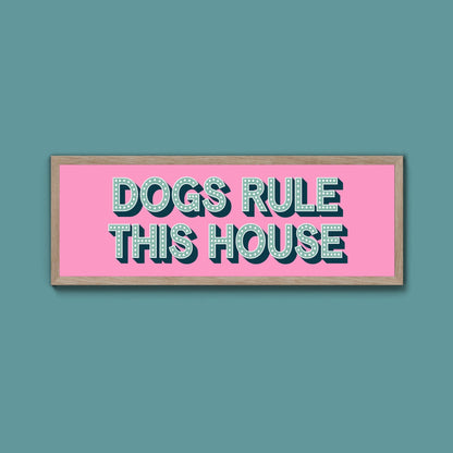Dogs Rule This House Framed Print (New Style) - Above The Door