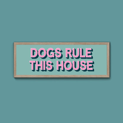 Dogs Rule This House Framed Print (New Style) - Above The Door