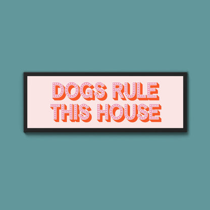 Dogs Rule This House Framed Print (New Style) - Above The Door