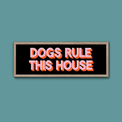 Dogs Rule This House Framed Print (New Style) - Above The Door