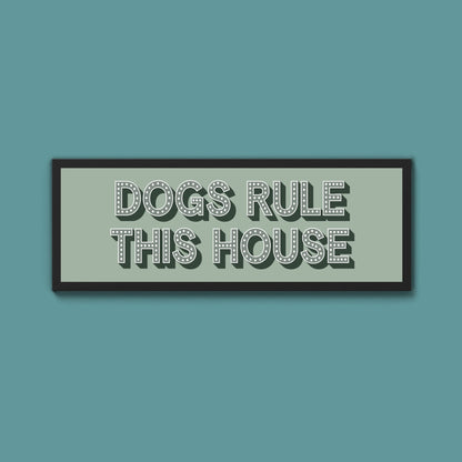 Dogs Rule This House Framed Print (New Style) - Above The Door