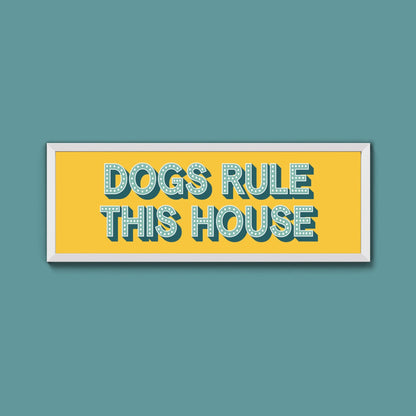 Dogs Rule This House Framed Print (New Style) - Above The Door