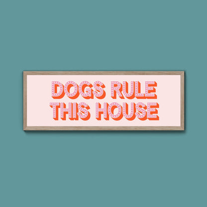 Dogs Rule This House Framed Print (New Style) - Above The Door