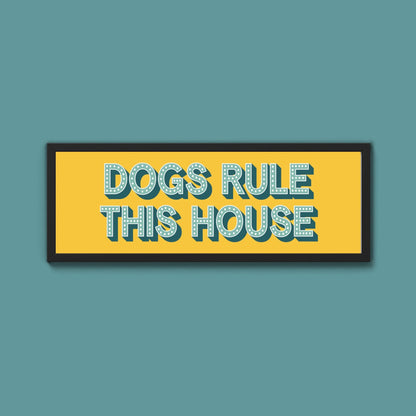 Dogs Rule This House Framed Print (New Style) - Above The Door