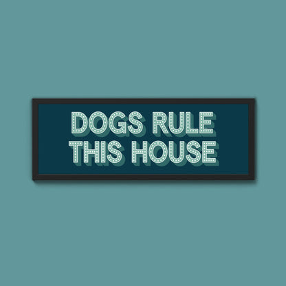 Dogs Rule This House Framed Print (New Style) - Above The Door