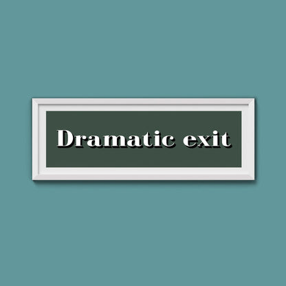 Dramatic exit Print - Above The Door