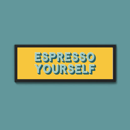 Espresso Yourself Framed Print (New Style) - Above The Door