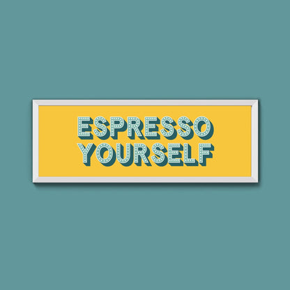 Espresso Yourself Framed Print (New Style) - Above The Door