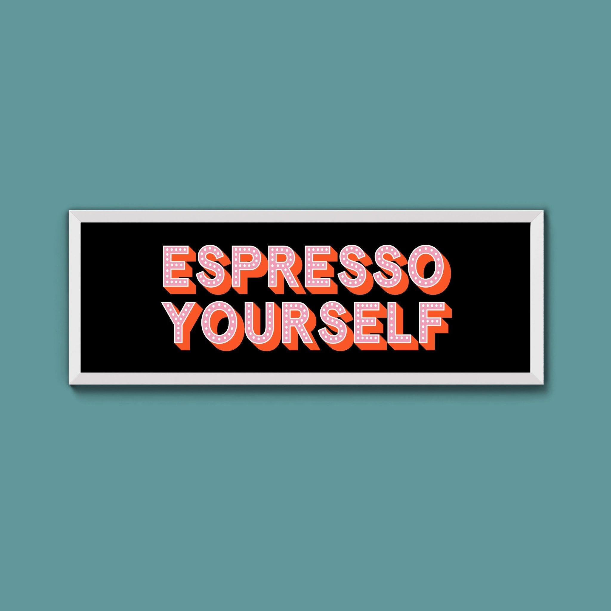 Espresso Yourself Framed Print (New Style) - Above The Door