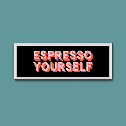 Espresso Yourself Framed Print (New Style) - Above The Door