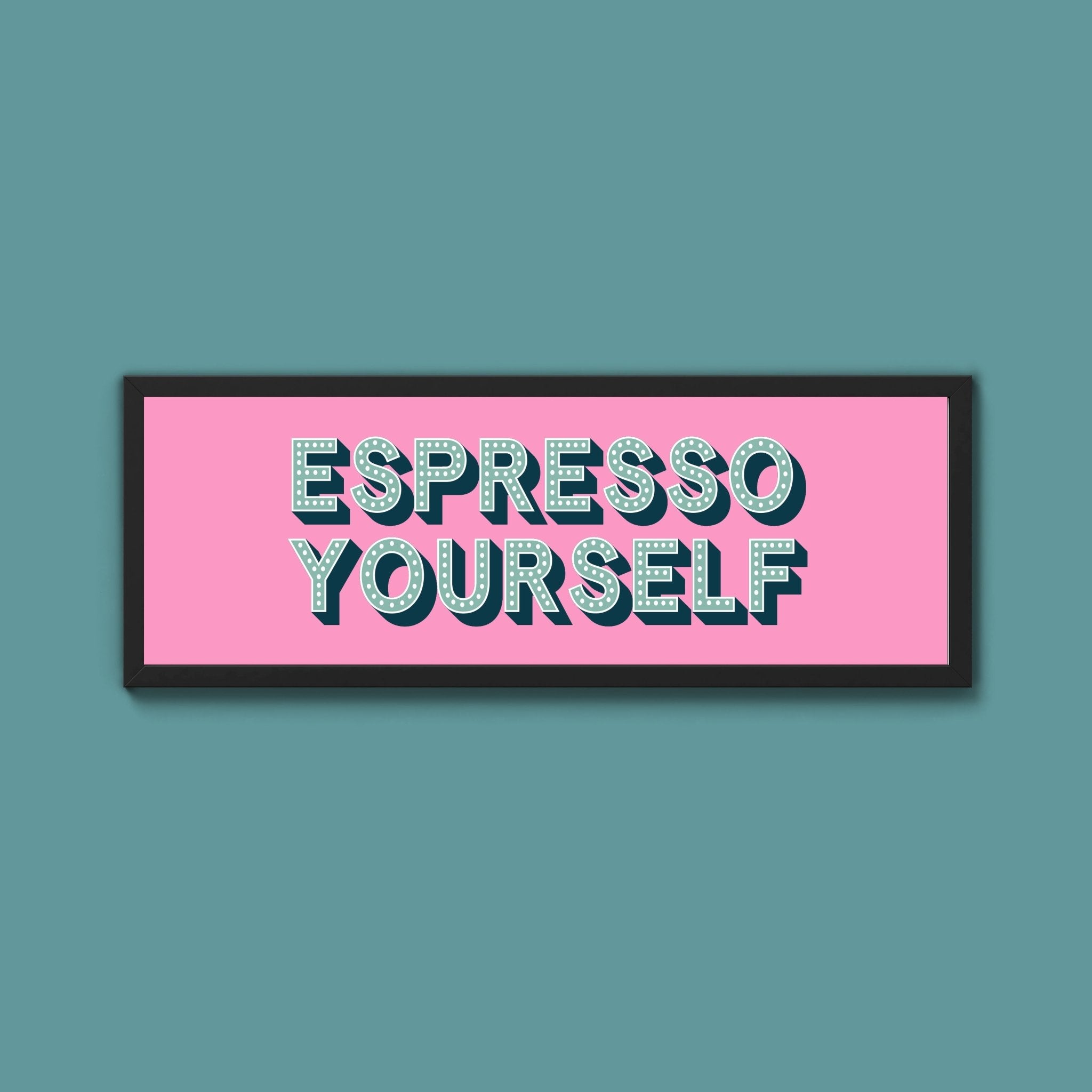 Espresso Yourself Framed Print (New Style) - Above The Door