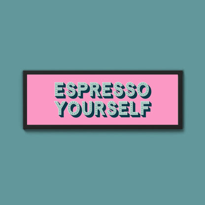 Espresso Yourself Framed Print (New Style) - Above The Door
