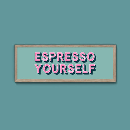Espresso Yourself Framed Print (New Style) - Above The Door