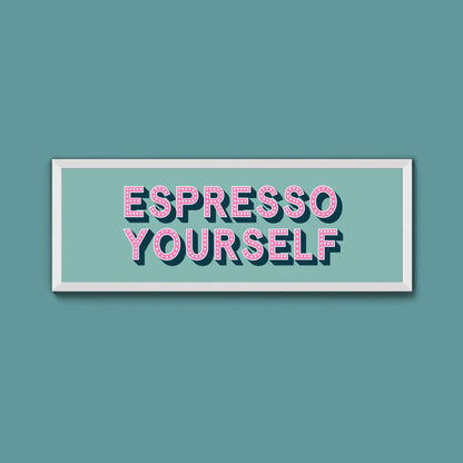 Espresso Yourself Framed Print (New Style) - Above The Door