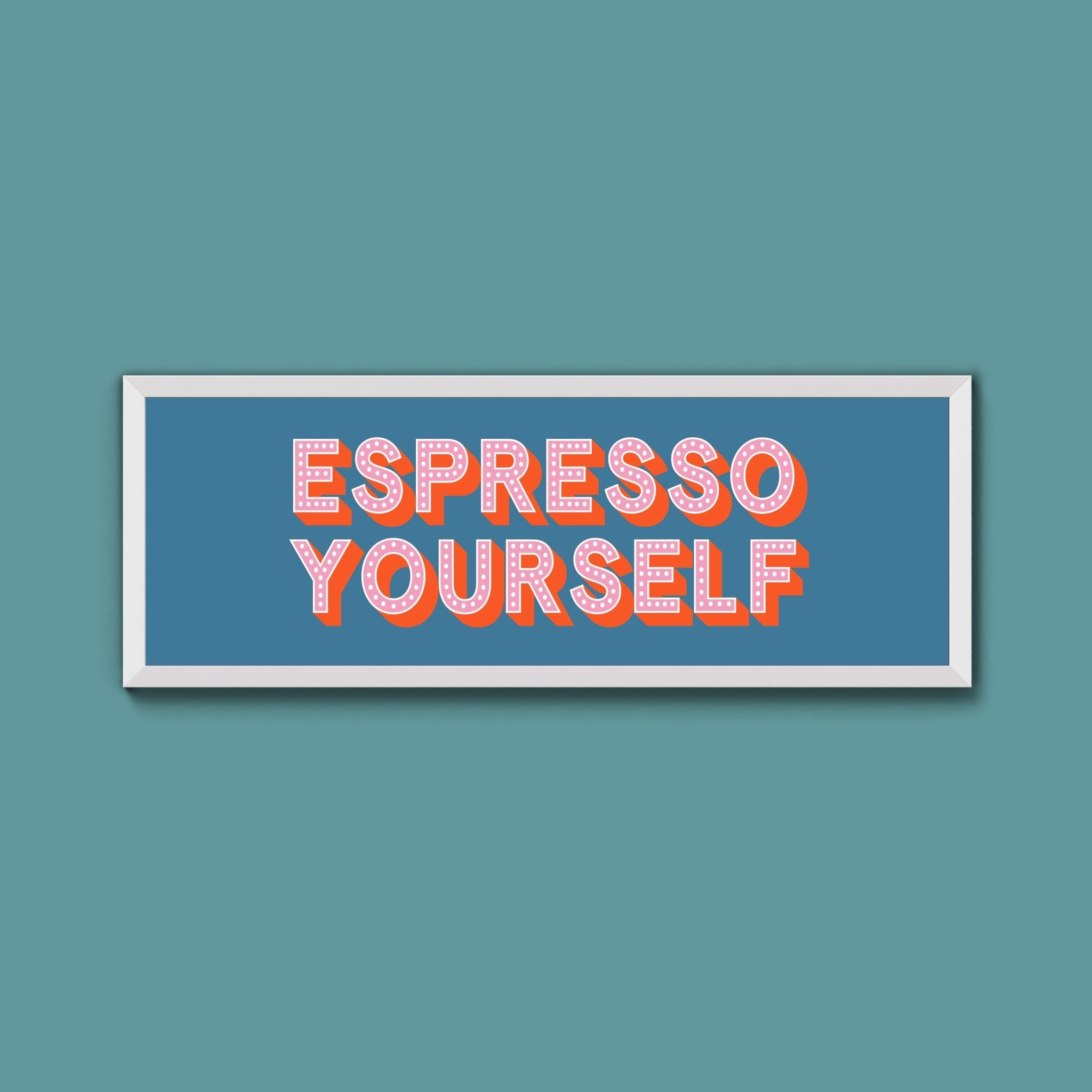 Espresso Yourself Framed Print (New Style) - Above The Door