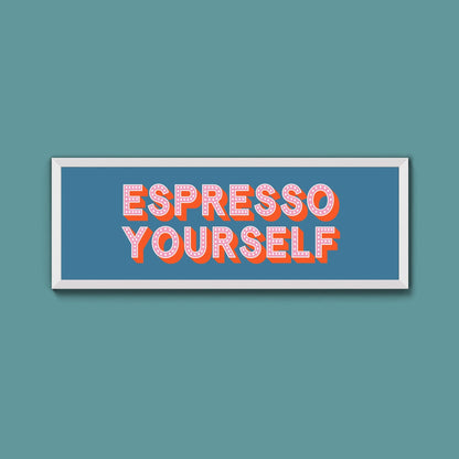 Espresso Yourself Framed Print (New Style) - Above The Door