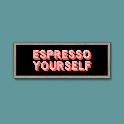 Espresso Yourself Framed Print (New Style) - Above The Door