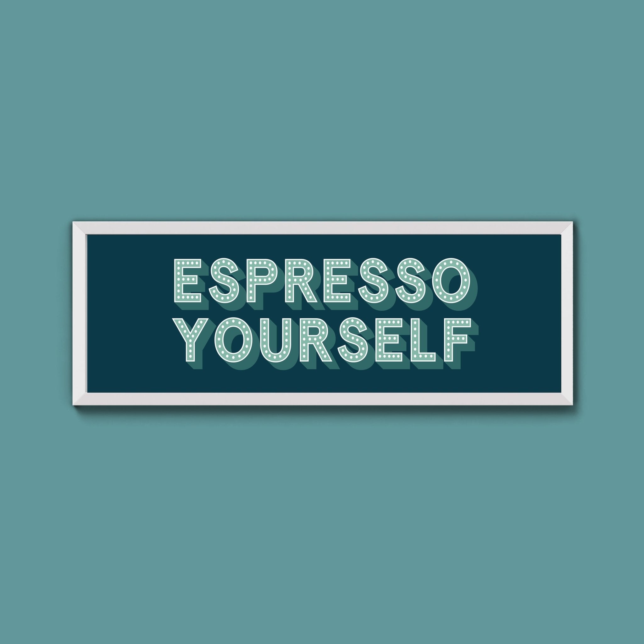 Espresso Yourself Framed Print (New Style) - Above The Door