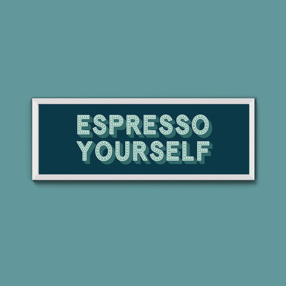Espresso Yourself Framed Print (New Style) - Above The Door