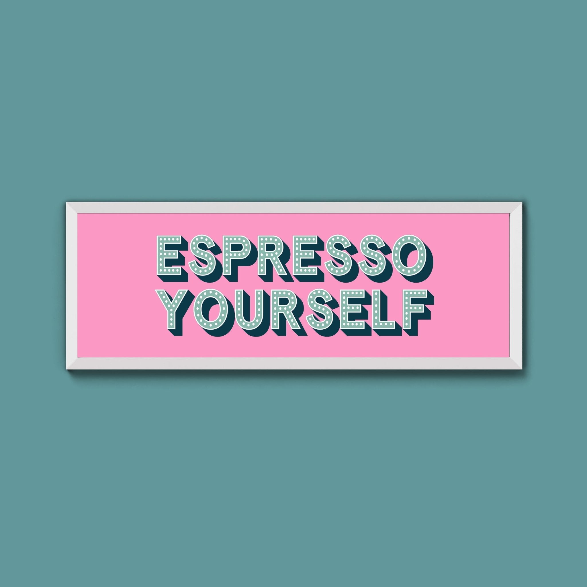 Espresso Yourself Framed Print (New Style) - Above The Door