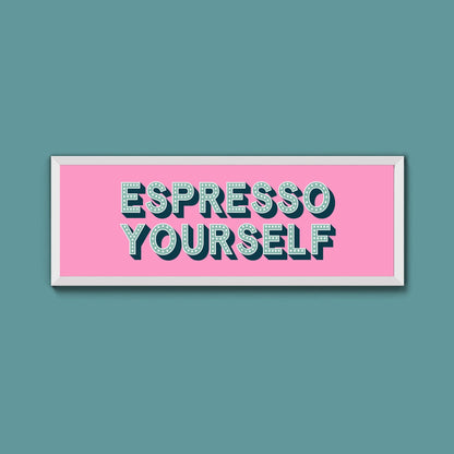 Espresso Yourself Framed Print (New Style) - Above The Door