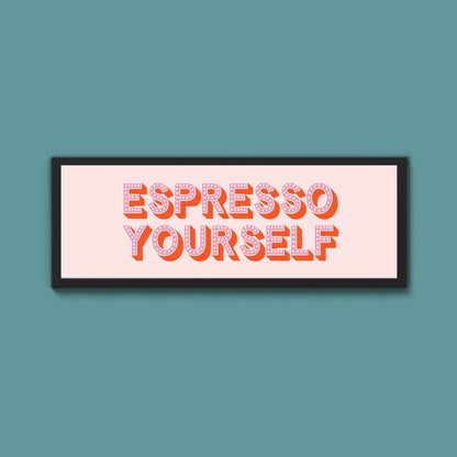 Espresso Yourself Framed Print (New Style) - Above The Door