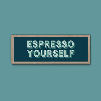 Espresso Yourself Framed Print (New Style) - Above The Door