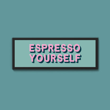 Espresso Yourself Framed Print (New Style) - Above The Door