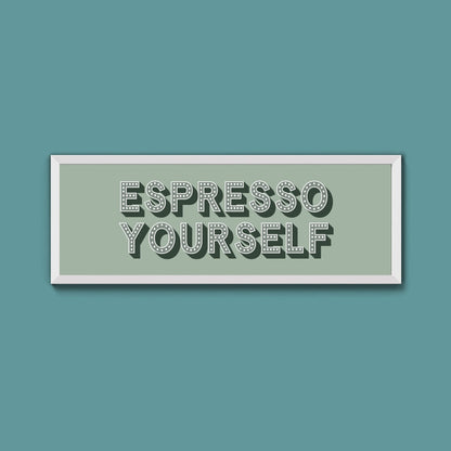 Espresso Yourself Framed Print (New Style) - Above The Door