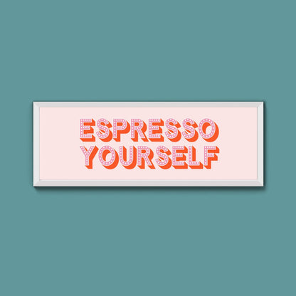 Espresso Yourself Framed Print (New Style) - Above The Door