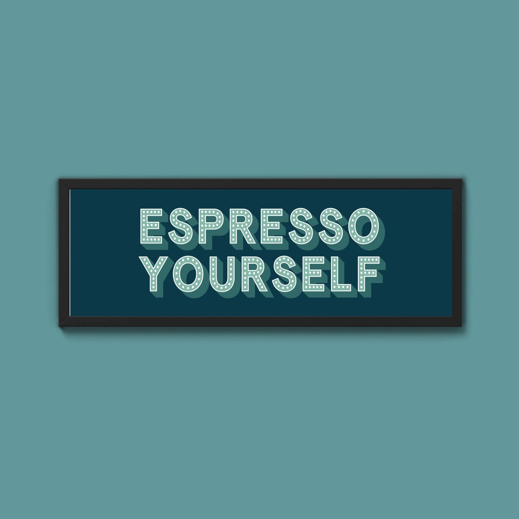 Espresso Yourself Framed Print (New Style) - Above The Door