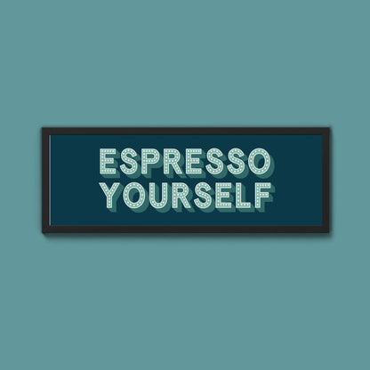 Espresso Yourself Framed Print (New Style) - Above The Door