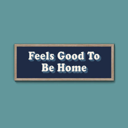Feels Good To Be Home Framed Print (New Style) - Above The Door