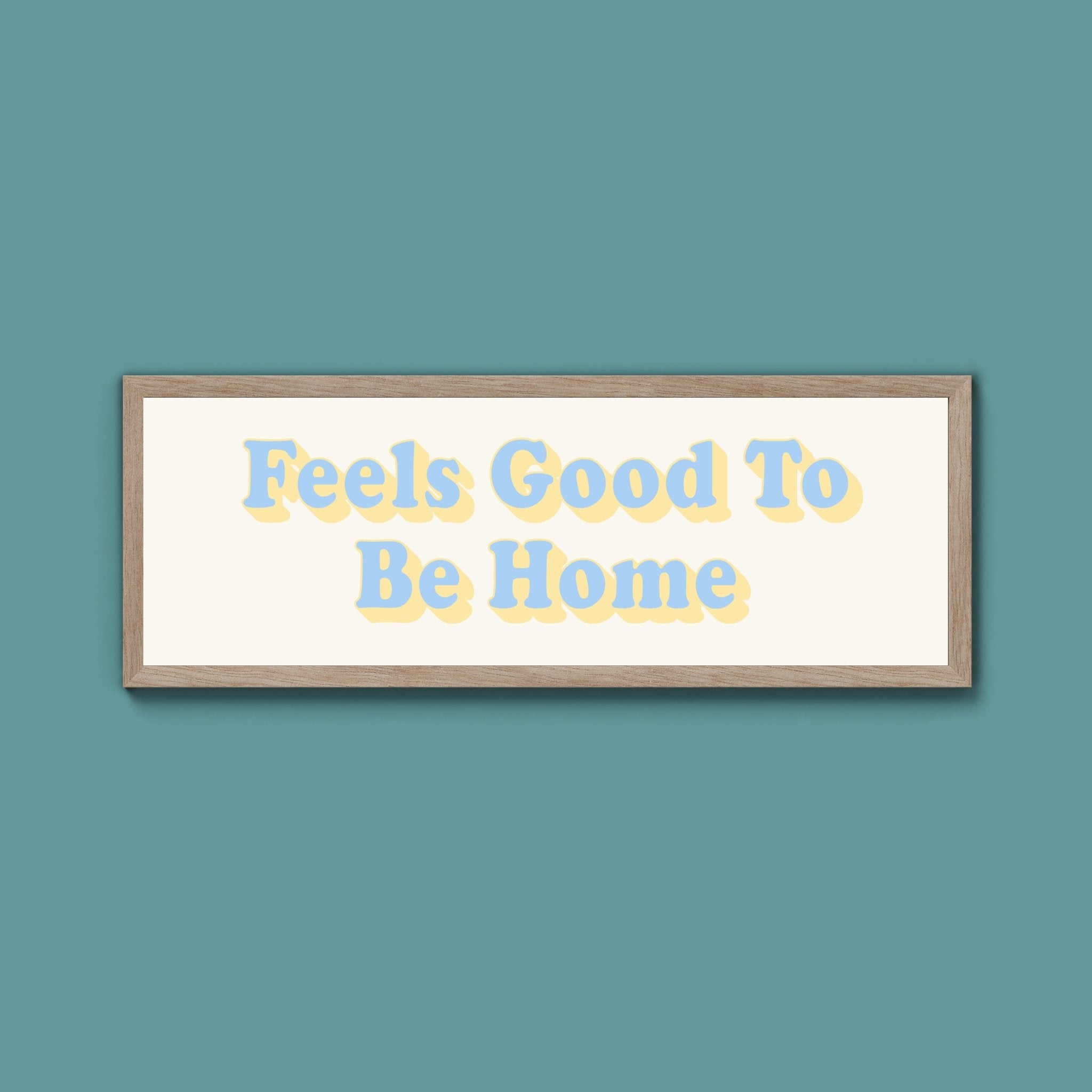 Feels Good To Be Home Framed Print (New Style) - Above The Door