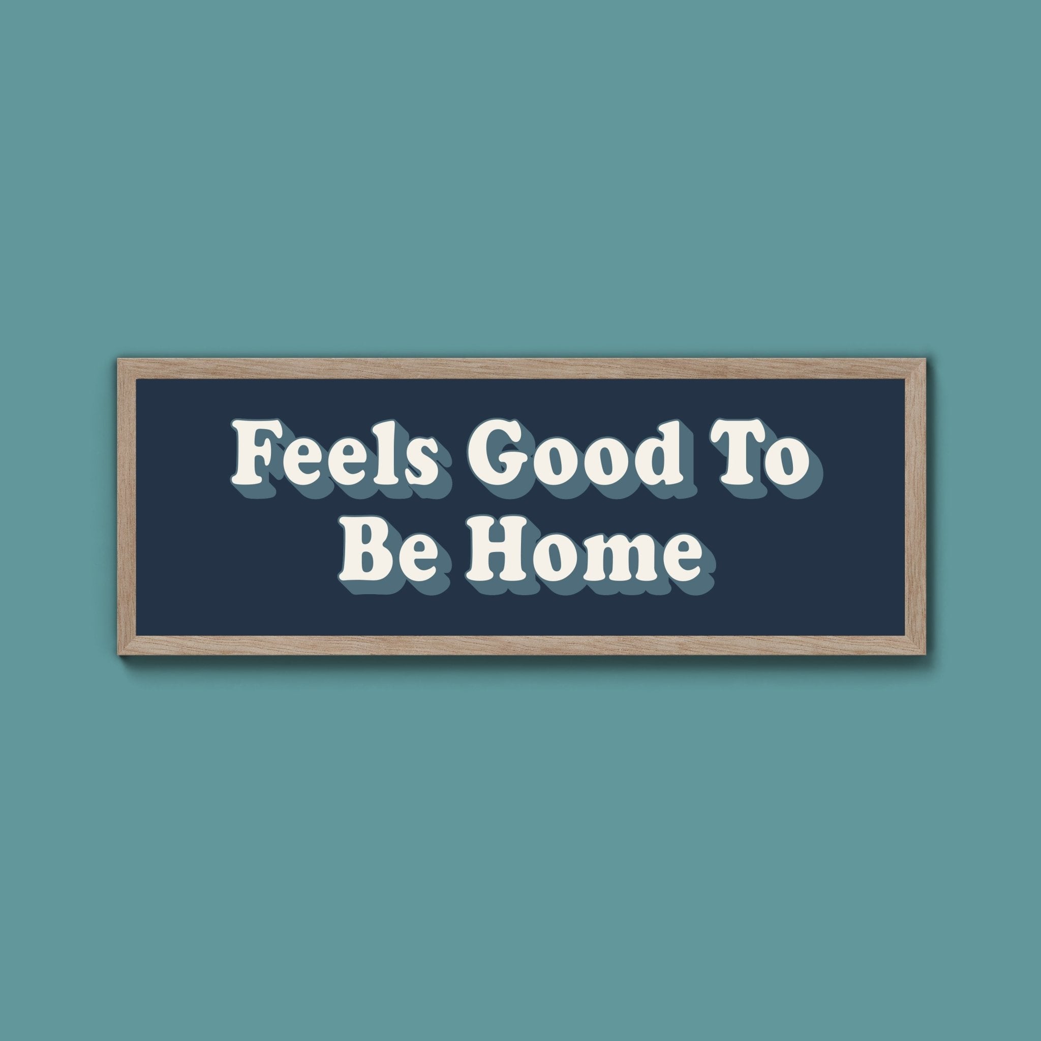 Feels Good To Be Home Framed Print (New Style) - Above The Door