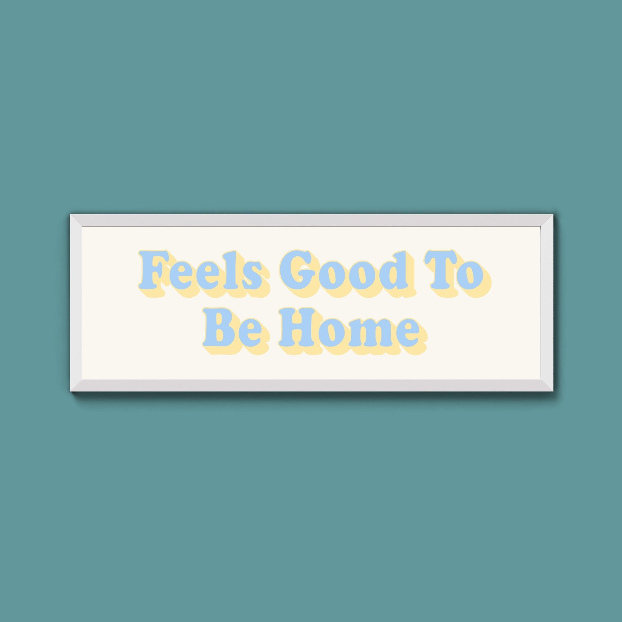 Feels Good To Be Home Framed Print (New Style) - Above The Door