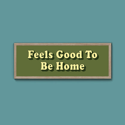 Feels Good To Be Home Framed Print (New Style) - Above The Door