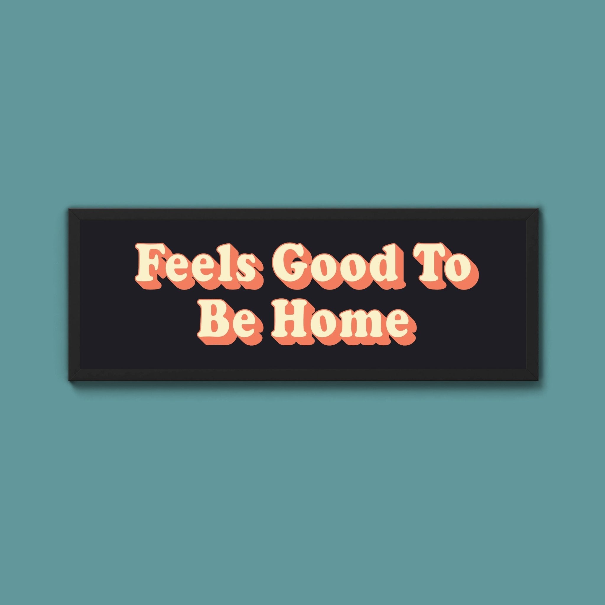 Feels Good To Be Home Framed Print (New Style) - Above The Door