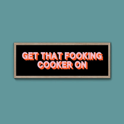 Get That Fooking Cooker On Framed Print (New Style) - Above The Door