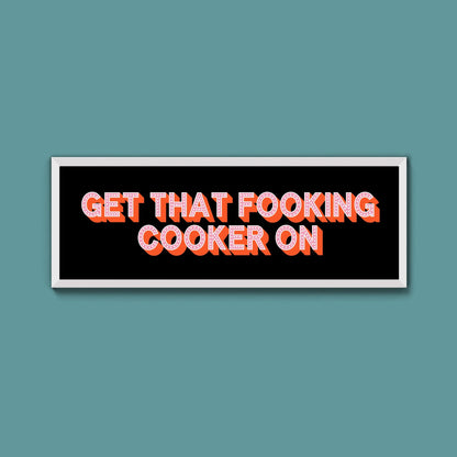 Get That Fooking Cooker On Framed Print (New Style) - Above The Door