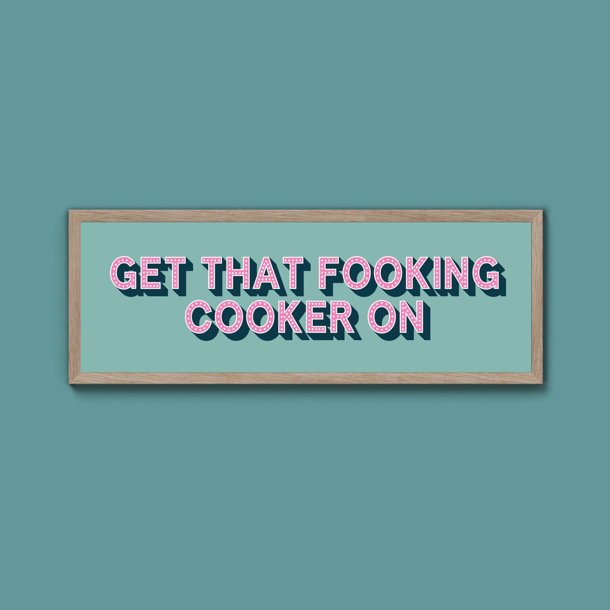 Get That Fooking Cooker On Framed Print (New Style) - Above The Door