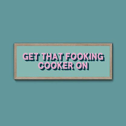 Get That Fooking Cooker On Framed Print (New Style) - Above The Door