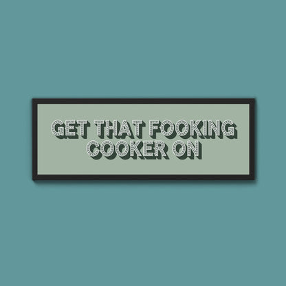 Get That Fooking Cooker On Framed Print (New Style) - Above The Door