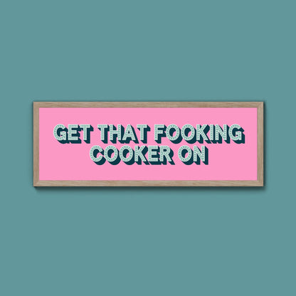 Get That Fooking Cooker On Framed Print (New Style) - Above The Door