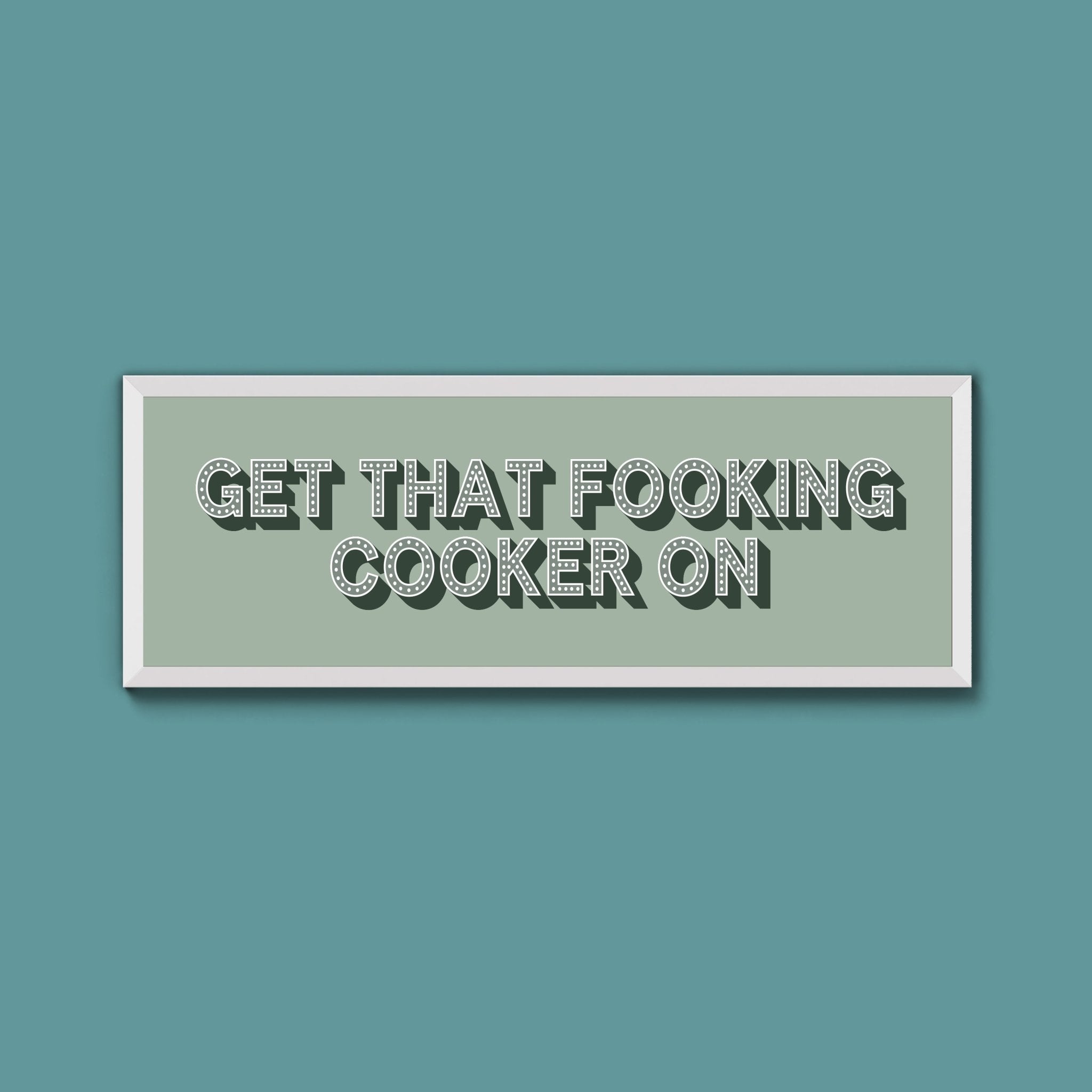 Get That Fooking Cooker On Framed Print (New Style) - Above The Door