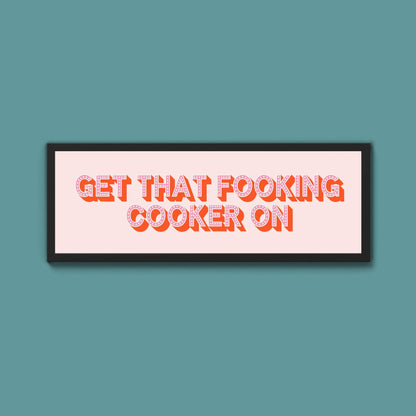 Get That Fooking Cooker On Framed Print (New Style) - Above The Door