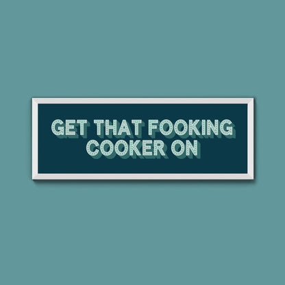 Get That Fooking Cooker On Framed Print (New Style) - Above The Door