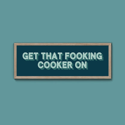 Get That Fooking Cooker On Framed Print (New Style) - Above The Door