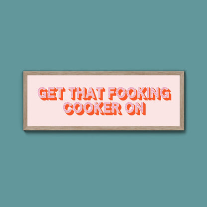 Get That Fooking Cooker On Framed Print (New Style) - Above The Door
