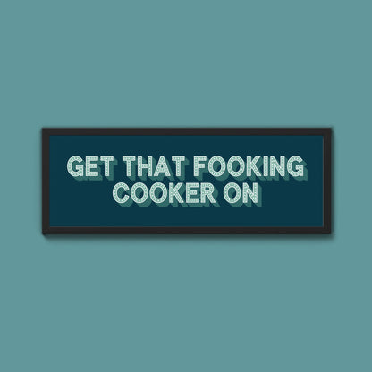 Get That Fooking Cooker On Framed Print (New Style) - Above The Door